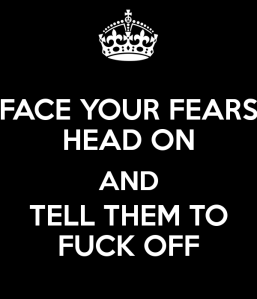 face-your-fears-head-on-and-tell-them-to-fuck-off